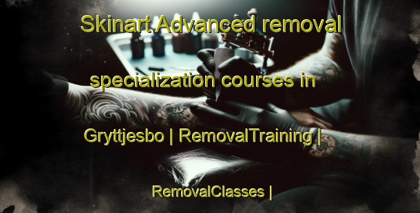 Skinart Advanced removal specialization courses in Gryttjesbo | RemovalTraining | RemovalClasses | SkinartTraining-Sweden